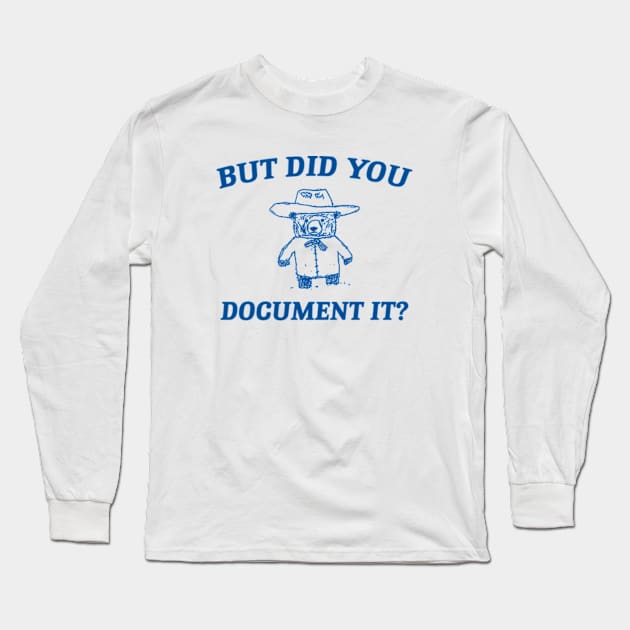 But Did You Document It, Retro Cartoon T Shirt, Weird T Shirt, Meme T Shirt, Trash Panda T Shirt, Unisex Long Sleeve T-Shirt by CamavIngora